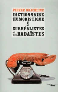 Dictionnaire humoristique de A à Z des surréalistes et des dadaïstes