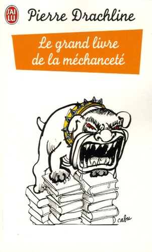 Pierre Drachline - Le grand livre de la méchanceté.