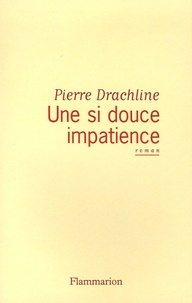 Pierre Drachline - Une si douce impatience.