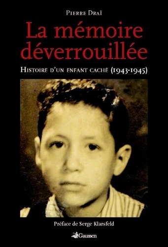 Pierre Drai - La mémoire déverrouillée - Histoire d'un enfant caché (1943-1945).