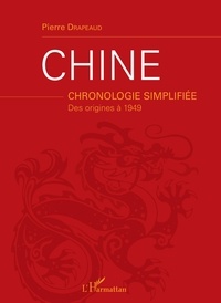 Pierre Drapeaud - Chine - Chronologie simplifiée. Des origines à 1949.