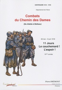 Pierre Drémont - Combats du Chemin des Dames (de Ailette à Belleau) - 26 mai - 6 juin 1918, 11 jours, le cauchemar ! L'espoir ! VIe armée.