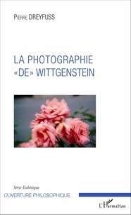 Pierre Dreyfuss - La photographie "de" Wittgenstein.