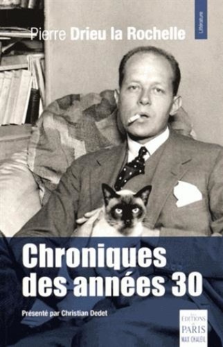 Pierre Drieu La Rochelle - Chroniques des années 30.