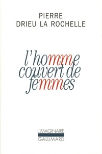 Pierre Drieu La Rochelle - L'homme couvert de femmes.