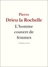 Pierre Drieu La Rochelle - L'homme couvert de femmes.