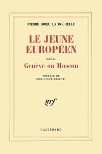 Pierre Drieu La Rochelle - Le Jeune Européen. suivi de Genève ou Moscou.