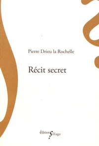 Pierre Drieu La Rochelle - Récit secret - Suivi de Journal 1944-1945.