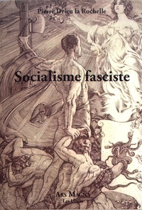 Pierre Drieu La Rochelle - Socialisme fasciste.