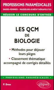 Pierre Dron - Les QCM de Biologie. - Méthodes pour déjouer leurs pièges et classement thématique accompagné de corrigés détaillés.