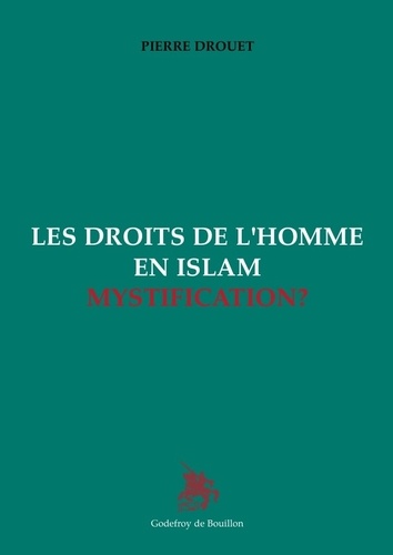 Pierre Drouet - Les droits de l'Homme en Islam : Mystification ?.