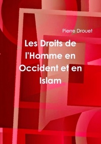 Pierre Drouet - Les droits de l'homme en Occident et en Islam.