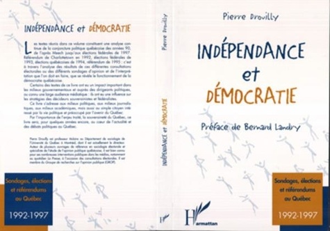 Pierre Drouilly - Indépendance et démocratie - Sondages, élections et référendum au Québec (1992-1997).