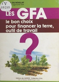 Pierre Du Boullay - Les GFA (groupements fonciers agricoles) : le bon choix pour financer la terre outil de travail ?.