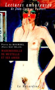 Pierre Du Bourdel - Mademoiselle De Mustelle Et Ses Amies. Roman Pervers D'Une Fillette Elegante Et Vicieuse.