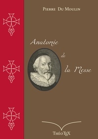 Pierre Du Moulin - Anatomie de la Messe.