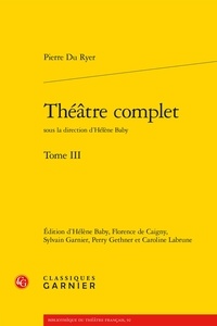 Pierre du Ryer - Théâtre complet - Tome 3.