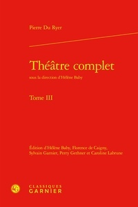 Pierre du Ryer - Théâtre complet - Tome 3.