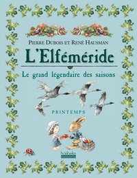 Pierre Dubois et René Hausman - L'Elféméride, Le grand légendaire des saisons - Printemps.