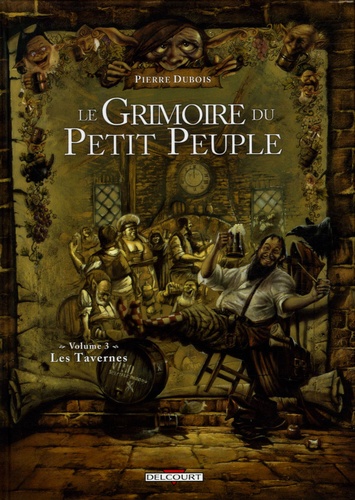 Pierre Dubois - Le Grimoire du Petit Peuple Tome 3 : Les Tavernes.