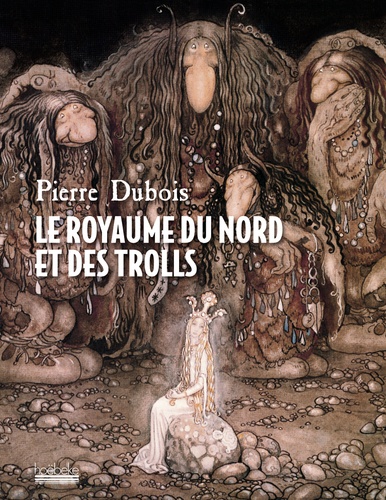 Pierre Dubois - Le Royaume du Nord et des Trolls.