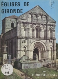 Pierre Dubourg-Noves et Bernard Biraben - Églises de Gironde.