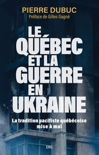 Pierre Dubuc - Le Québec et la guerre en Ukraine - La tradition pacifiste québécoise mise à mal.