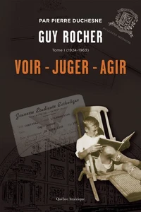 Guy rocher v 01 1924-1963 voir, juger, agir