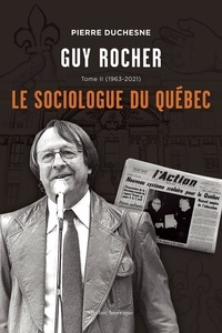Pierre Duchesne - Guy rocher v 02 le sociologue du quebec 1963-2021.
