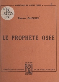 Pierre Ducros - Le prophète Osée.