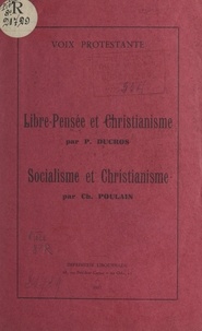 Pierre Ducros et Ch. Poulain - Libre-pensée et christianisme - Suivi de Socialisme et christianisme.