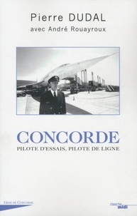 Pierre Dudal et André Rouayroux - Concorde - Pilote d'essais, pilote de ligne.