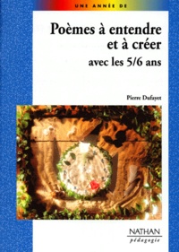 Pierre Dufayet - Poèmes à entendre et à créer avec les 5-6 ans.