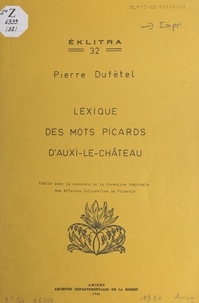 Pierre Dufétel et  Direction régionale des affair - Les mots de nos taïons - Lexique des mots picards d'Auxi-Le-Château.