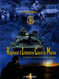Pierre Dufour - Le Régiment d'Infanterie Chars de Marine.