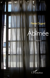 Pierre Dugard - Abîmée - Roman.