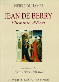 Pierre Duhamel - Jean de Berry - L'homme d'Etat.