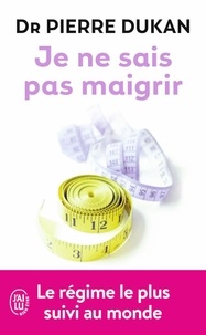 Téléchargez des livres sur kindle pour ipad Je ne sais pas maigrir (French Edition) par Pierre Dukan