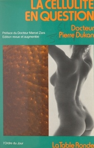 Pierre Dukan et Marcel Zara - La cellulite en question.