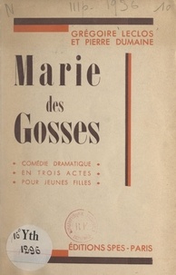 Pierre Dumaine et Grégoire Leclos - Marie des Gosses - Comédie dramatique en trois actes pour jeunes filles.