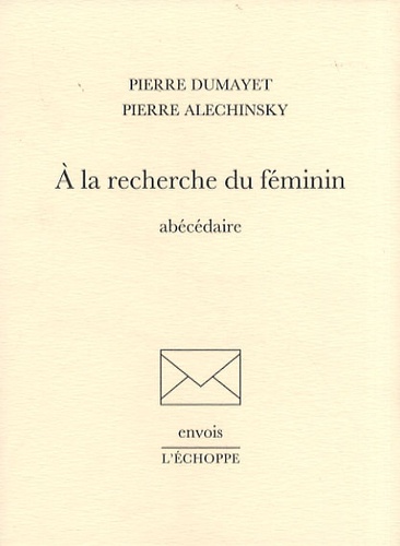 Pierre Dumayet et Pierre Alechinsky - A la recherche du féminin - Abécédaire.