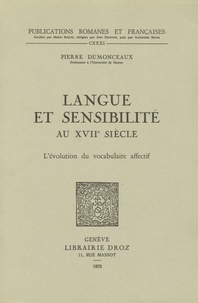 Pierre Dumonceaux - Langue et sensibilité au 17e siècle - L'évolution du vocabulaire affectif.