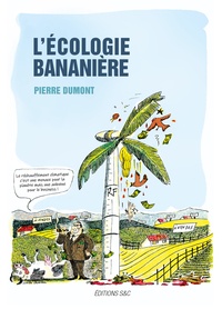 Pierre Dumont - L'écologie bananière.