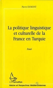 Pierre Dumont - La politique linguistique et culturelle de la france en turquie.