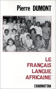 Pierre Dumont - Le français, langue africaine.