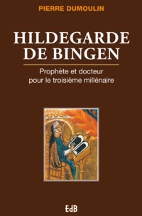 Pierre Dumoulin - Hildegarde de Bingen - Prophète et docteur pour le troisième millénaire.