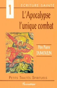 Pierre Dumoulin - L'Apocalypse. L'Unique Combat.