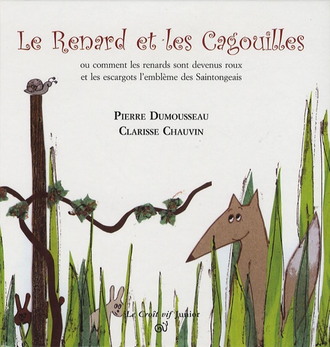 Pierre Dumousseau et Clarisse Chauvin - Le Renard et les Cagouilles - Ou comment les renards sont devenus roux et les escargots l'emblème des Saintongeais.