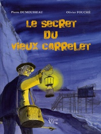 Pierre Dumousseau et Olivier Fouché - Le secret du vieux carrelet.