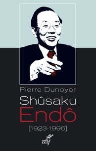 Pierre Dunoyer - Shûsaku Endô (1923-1996) - Un nouveau Graham Greene au Japon.